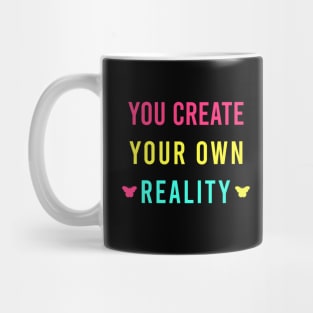 You create your own reality Mug